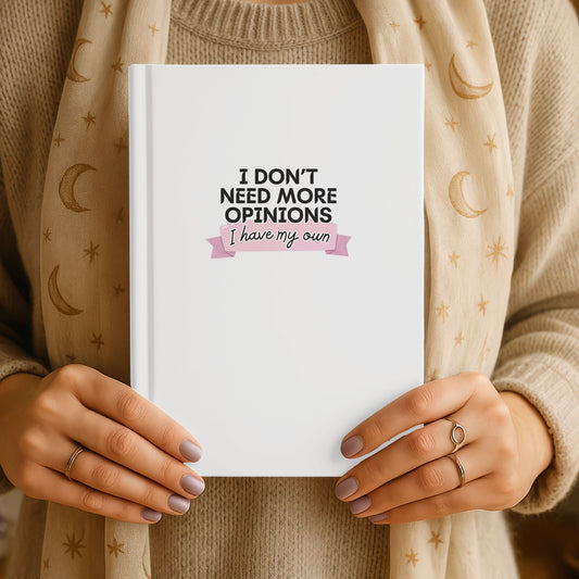 I Don't Need More Opinions Journal