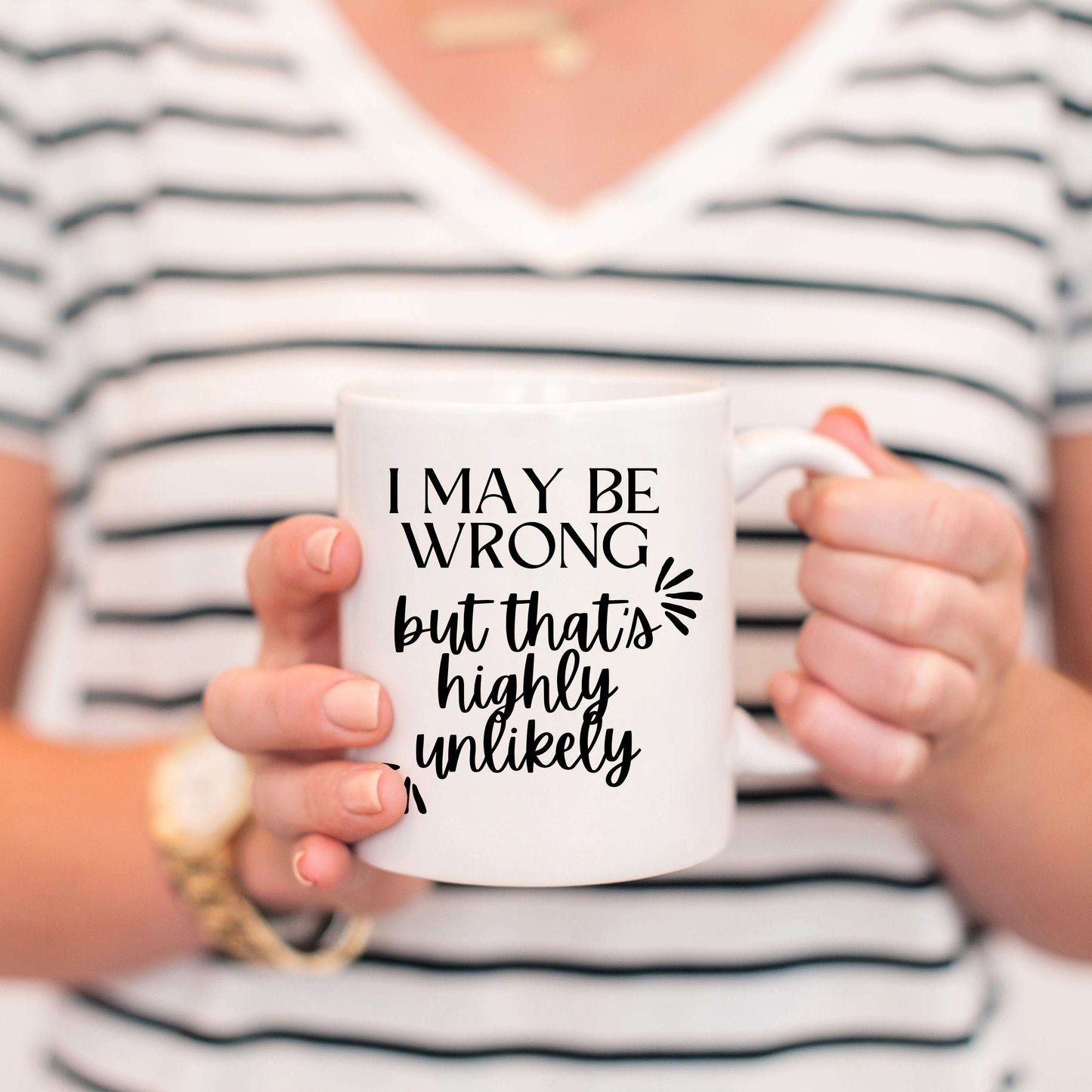 I May Be Wrong But That's Highly Unlikely Mug