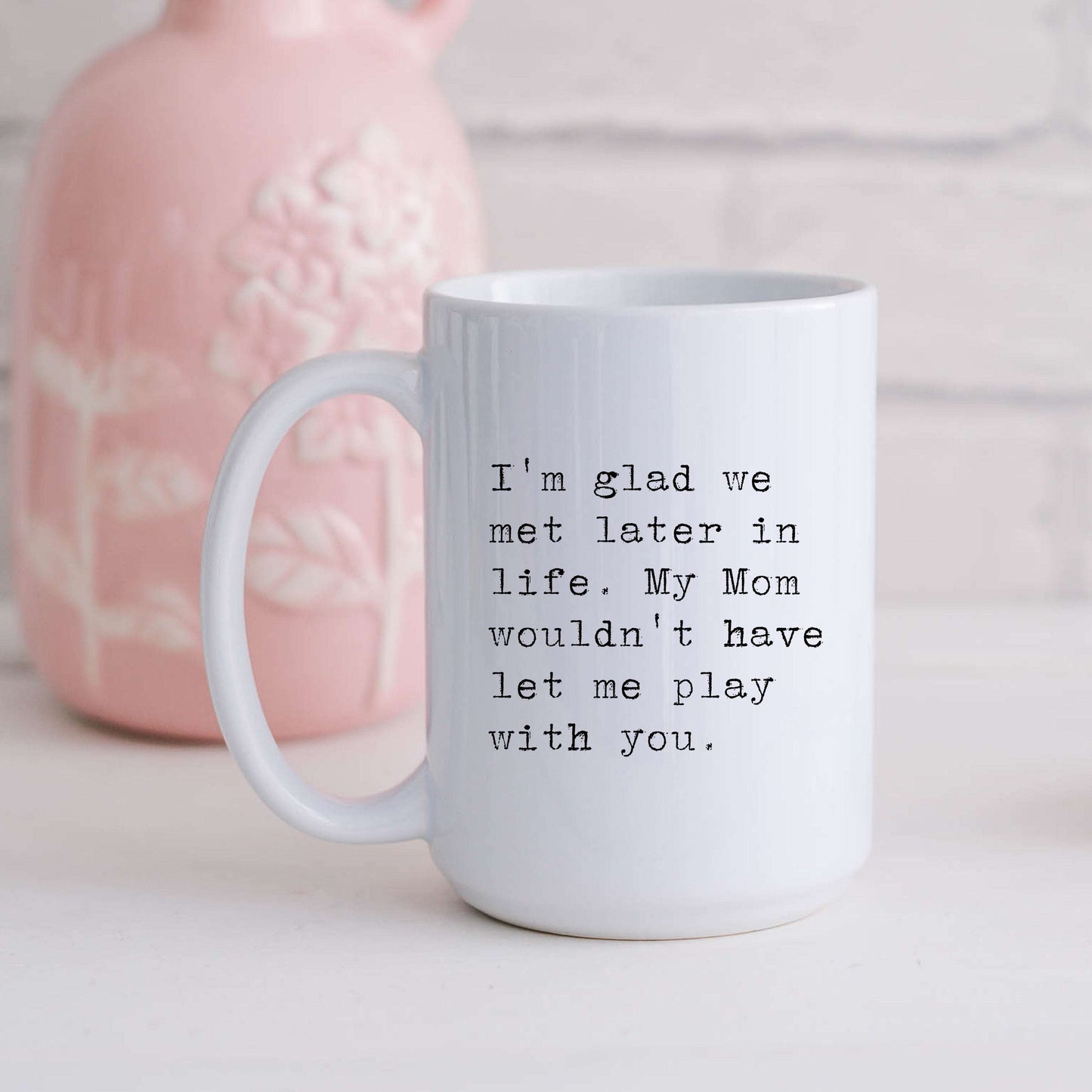I'm Glad We Met Later in Life Mug