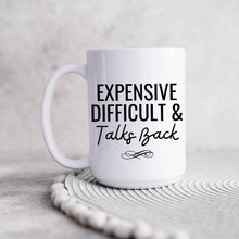 Load image into Gallery viewer, Expensive Difficult &amp; Talks Back Mug