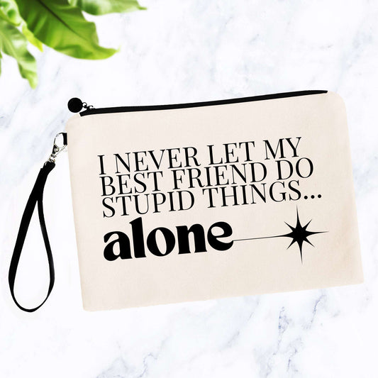 I Never Let My Best Friend Do Stupid Things Alone Bag