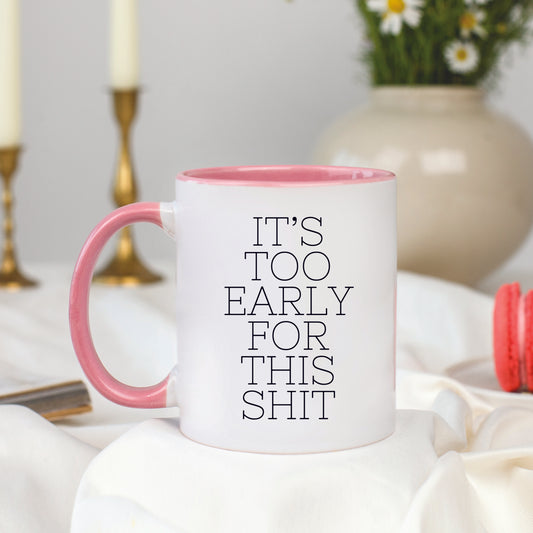 It's Too Early for this Shit Mug