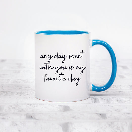 Any Day Spent With You Is My Favorite Day Mug