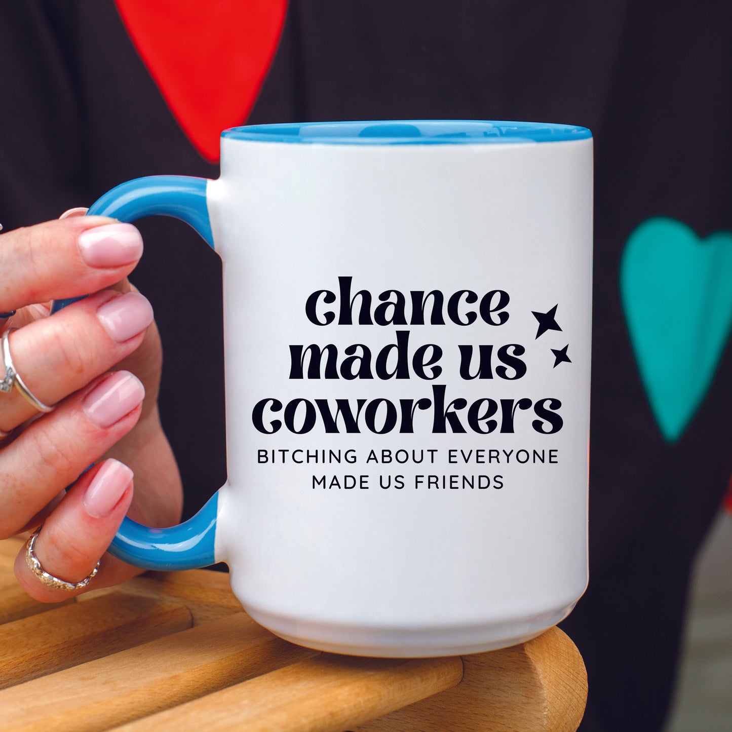 Chance Made Us Coworkers Bitching About Everyone Made Us Friends Mug