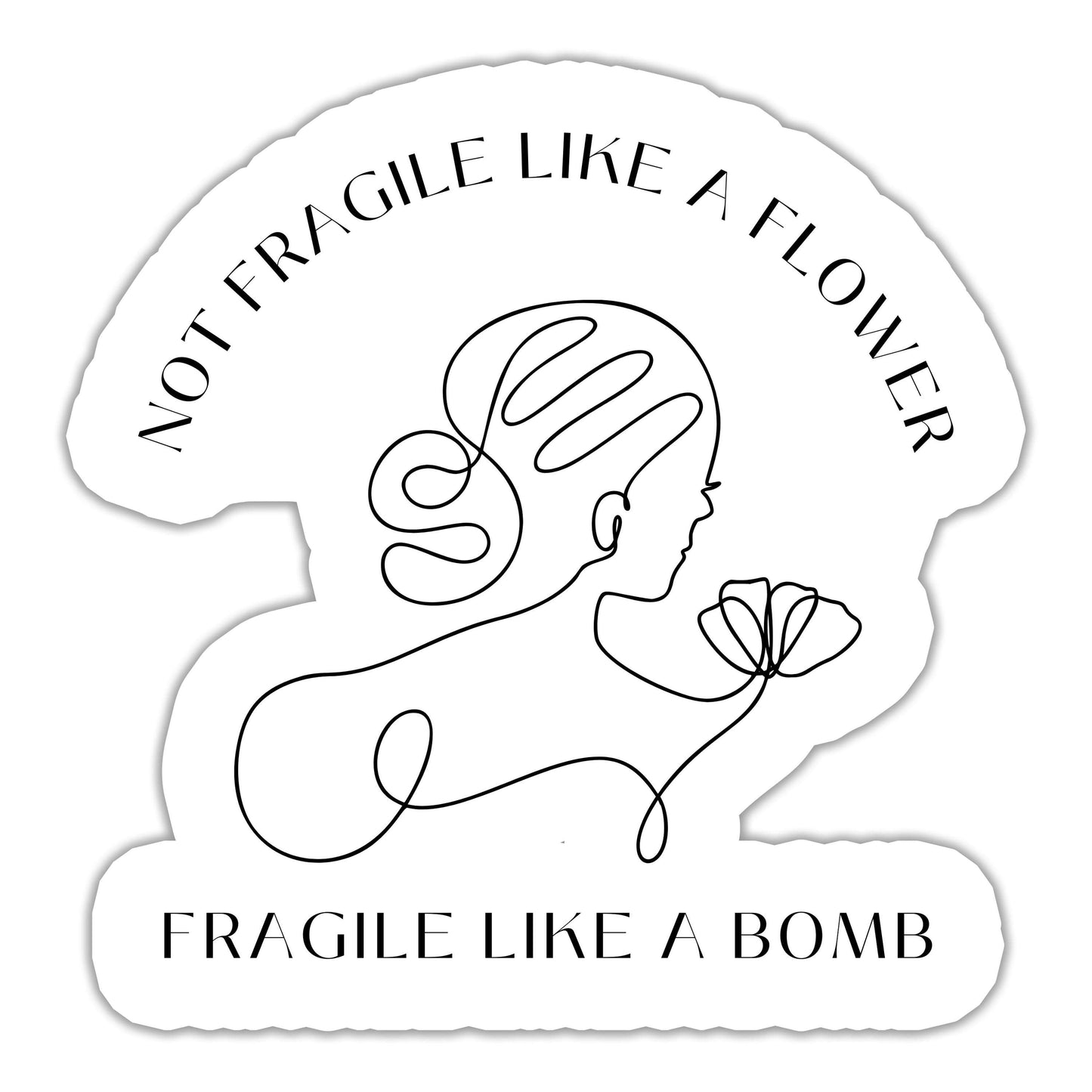 Not Fragile Like a Flower, Fragile Like a Bomb Sticker