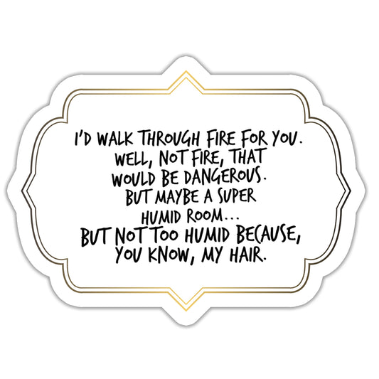 I'd Walk Through Fire Best Friend Sticker
