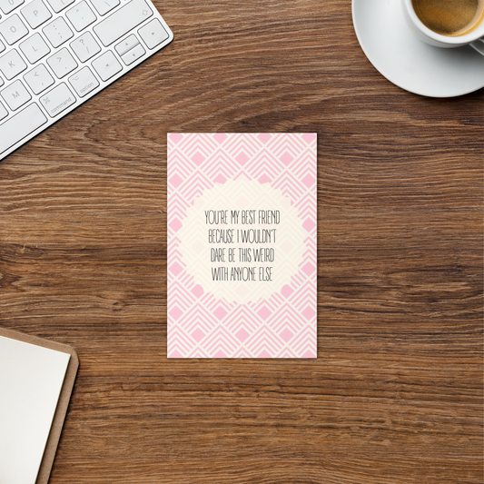 You're the Only One I'd Be This Weird With Card