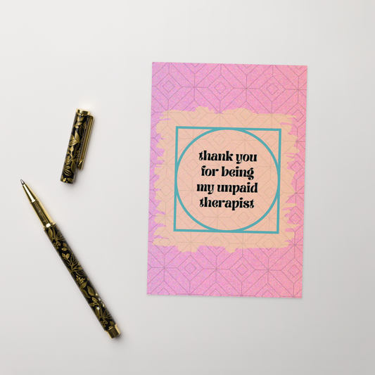 Thanks for Being My Unpaid Therapist Card