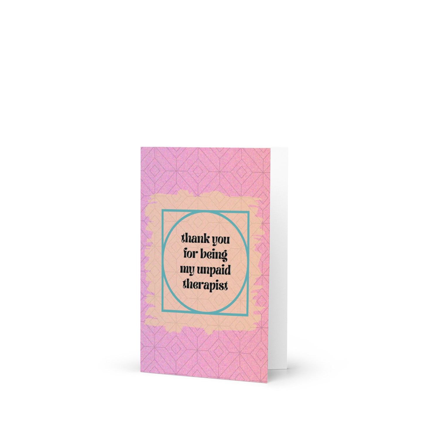 Thanks for Being My Unpaid Therapist Card