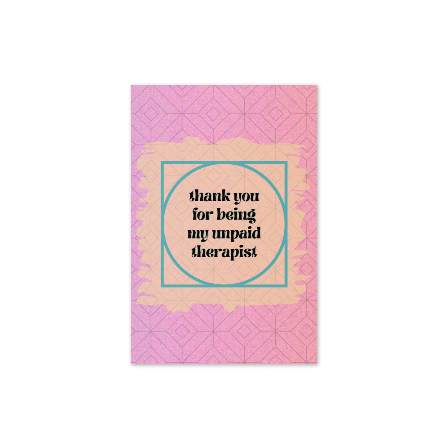 Thanks for Being My Unpaid Therapist Card