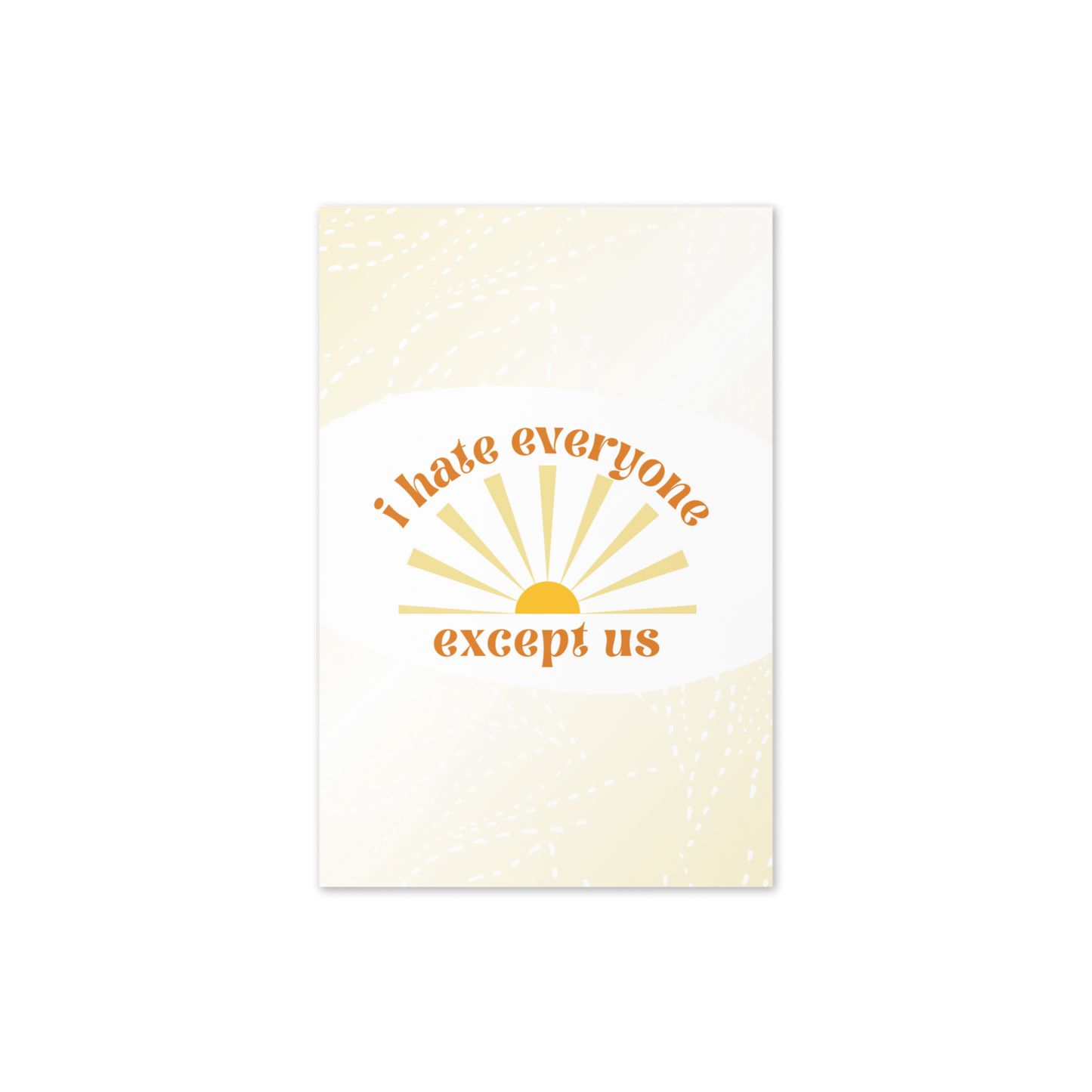 I Hate Everyone Except Us Card