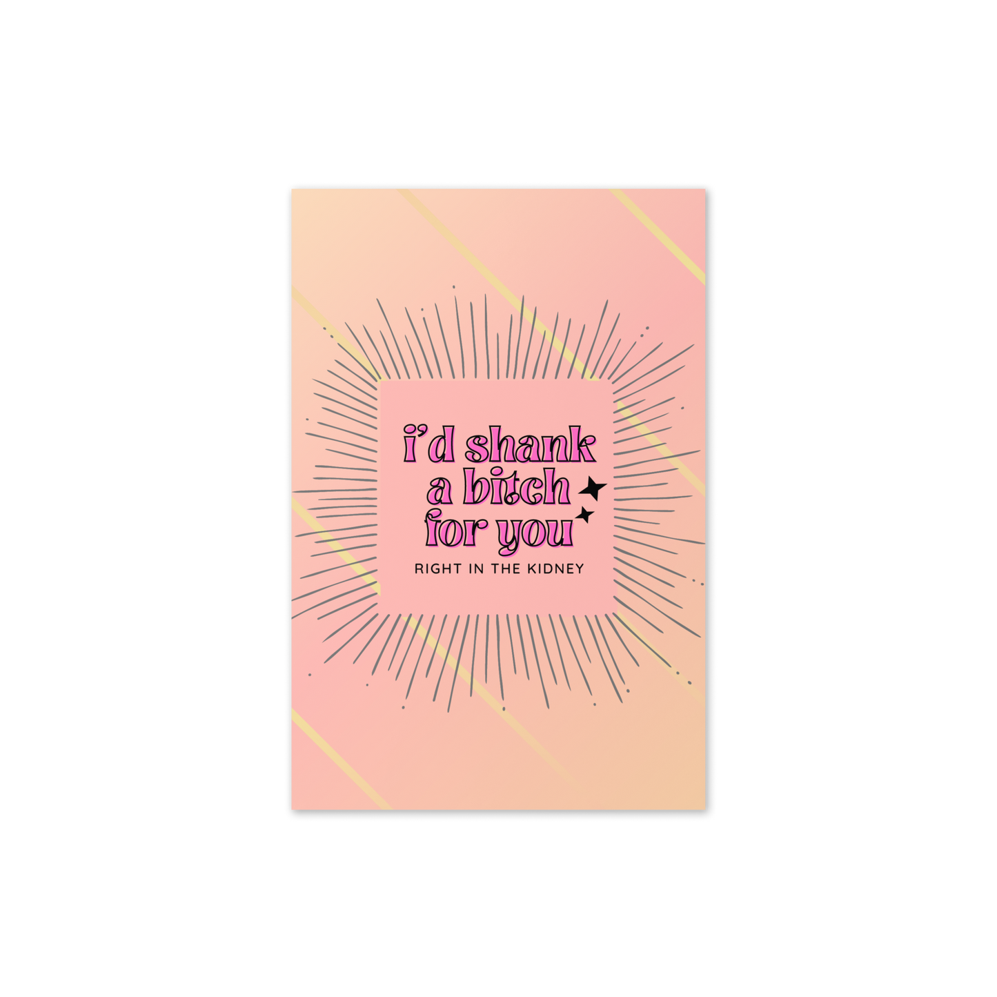 I’d Shank a Bitch for You Card