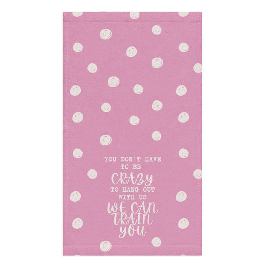 You Don't Have to Be Crazy Towel