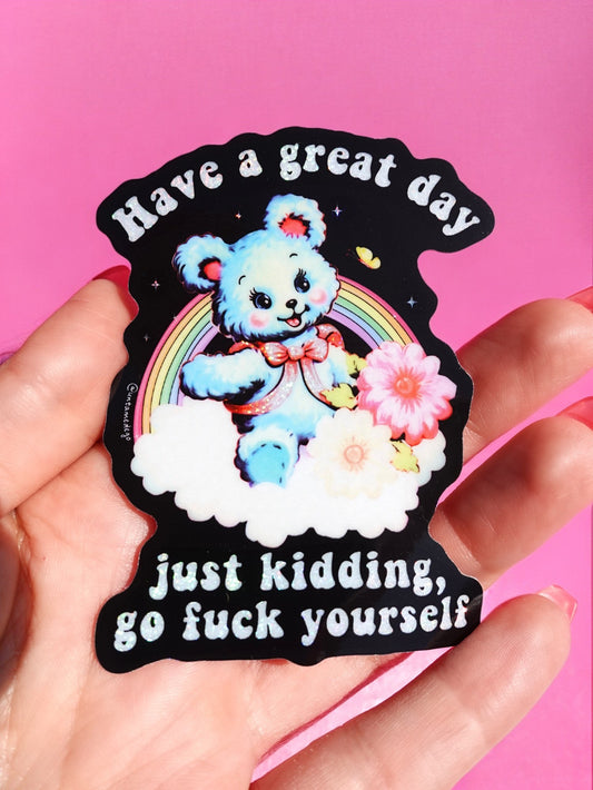 Funny Vinyl Sticker β Have a Great Day Just Kidding β Holographic Waterproof Sarcastic Bear Decal Sticker