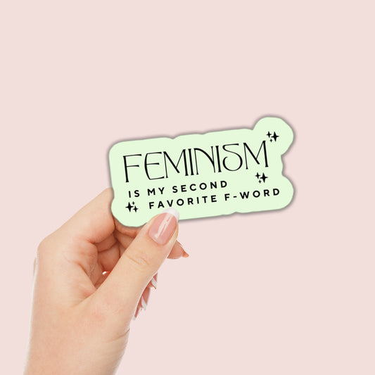 Feminism is My Second Favorite F Word Sticker