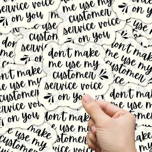 Don't Make Me Use My Customer Service Voice Sticker