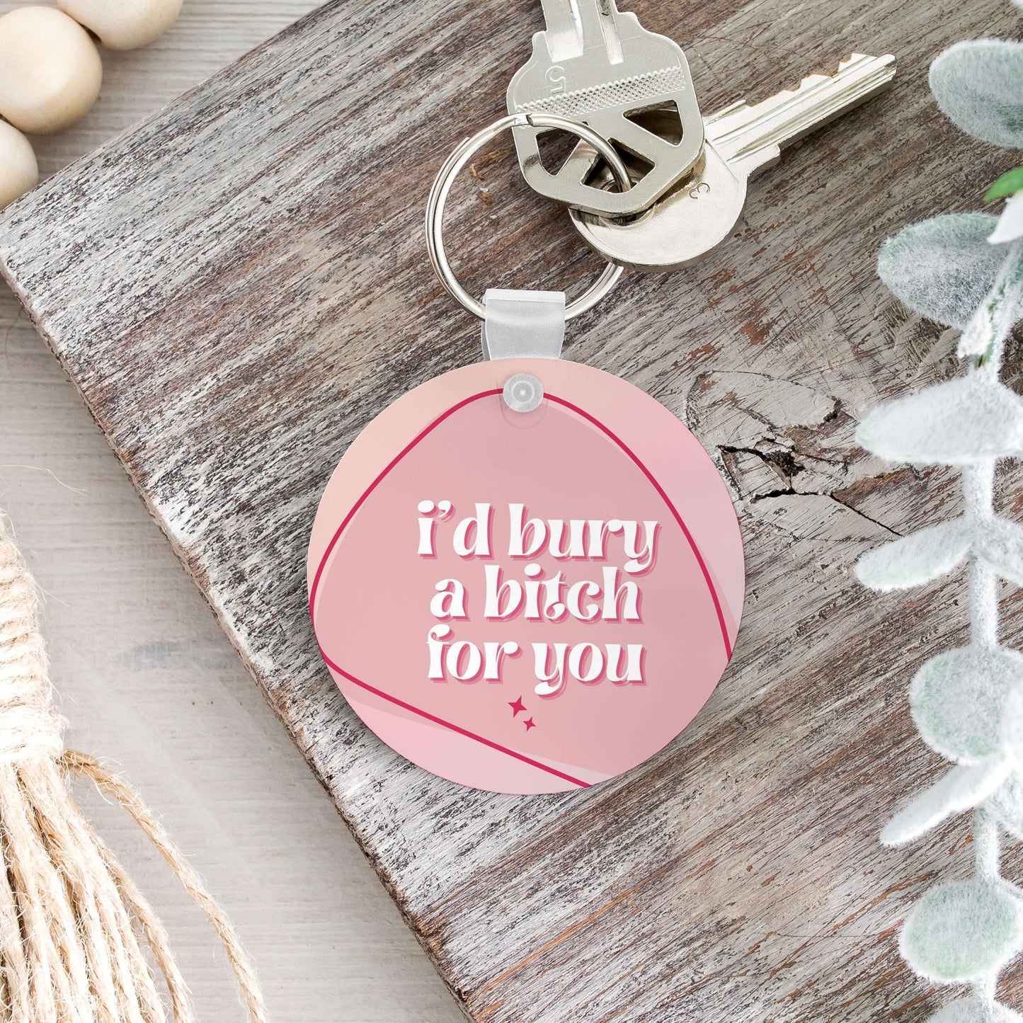 I'd Bury A Bitch for You Keychain