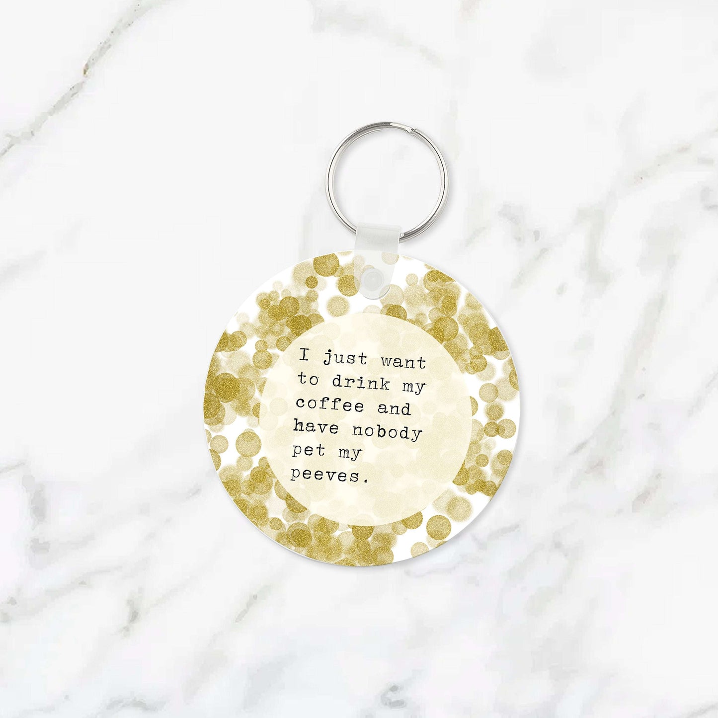 I Just Want to Drink My Coffee Pet Peeves Keychain