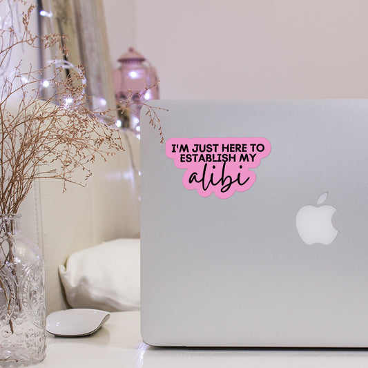 I'm Just Here to Establish My Alibi Sticker