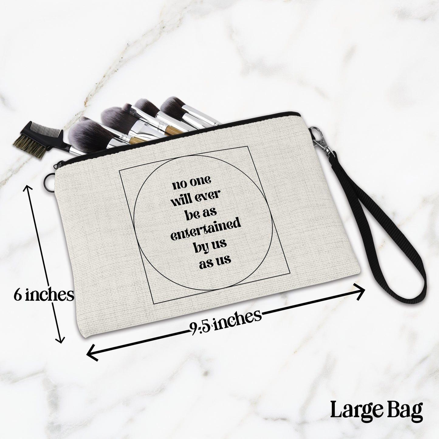 No One Will Ever Be As Entertained By Us As Us Makeup Bag