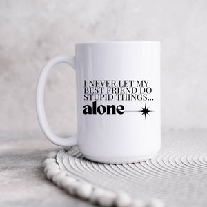 I Never Let My Best Friend Do Stupid Things Alone Mug