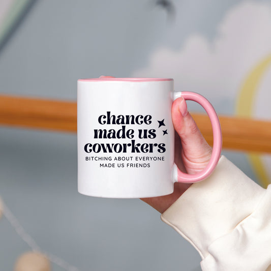 Chance Made Us Coworkers Bitching About Everyone Made Us Friends Mug