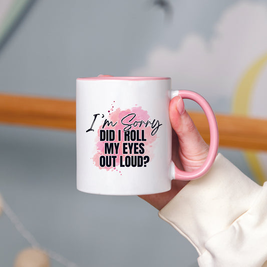 Did I Roll My Eyes Out Loud Mug