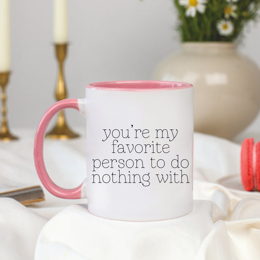 You're My Favorite Person to do Nothing With Mug