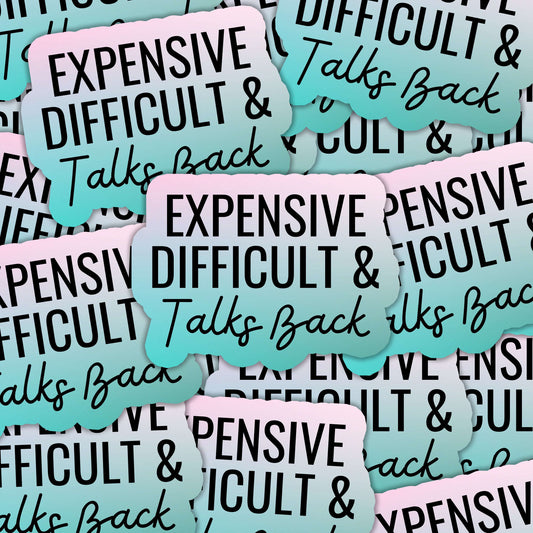 Expensive Difficult & Talks Back Sticker