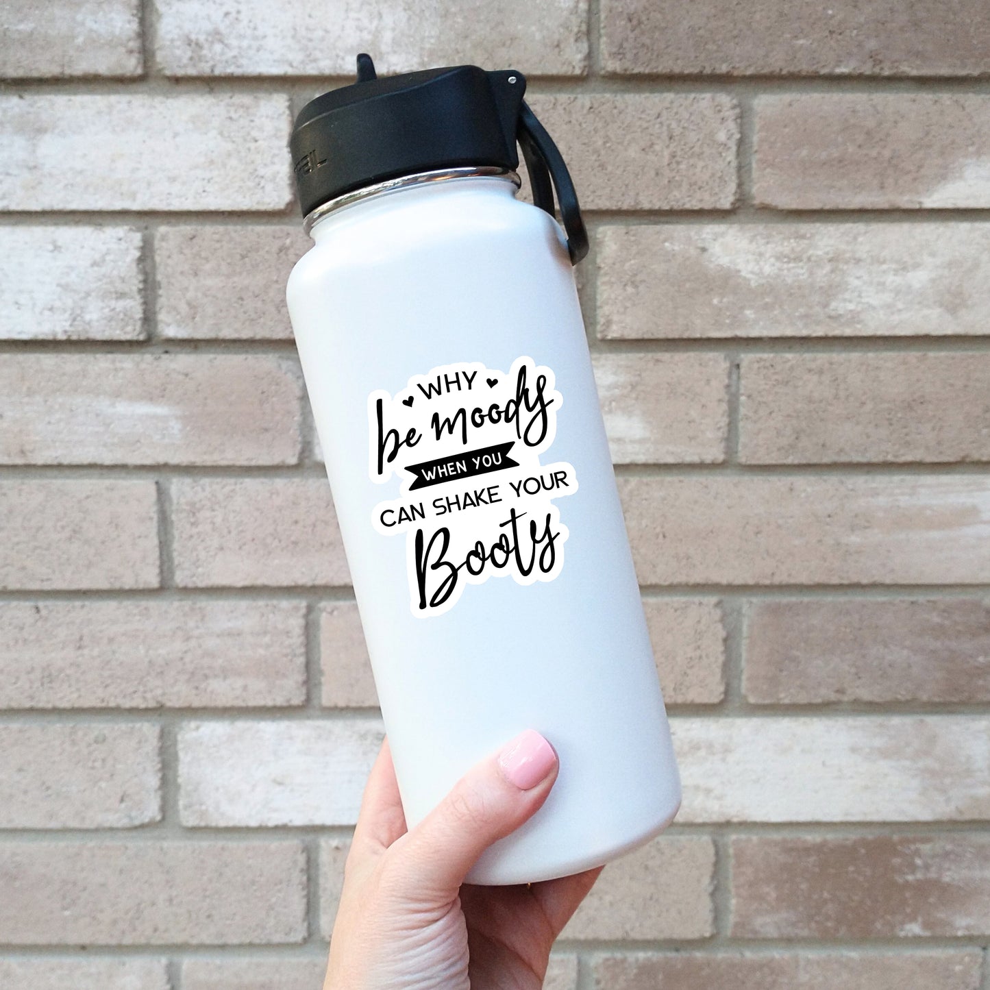 Why Be Moody When You Could Shake Your Booty Sticker