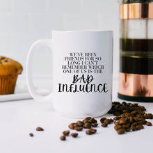 Load image into Gallery viewer, I Can&#39;t Remember Bad Influence Mug