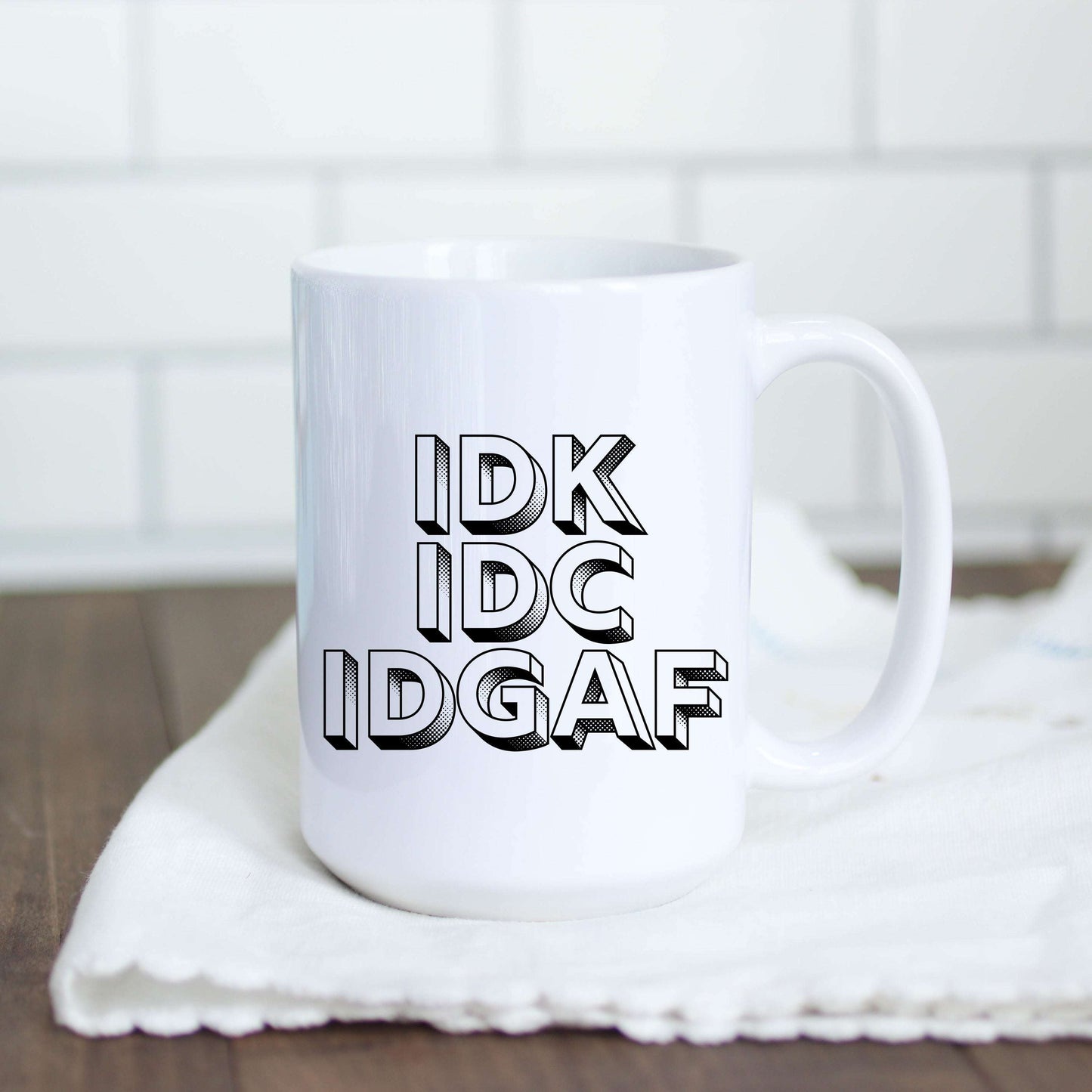 IDK IDC IDGAF Coffee Mug