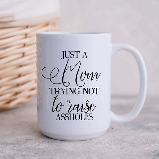 Just a Mom Trying Not to Raise Ass Holes