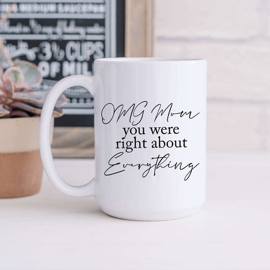 OMG Mom, You Were Right About Everything