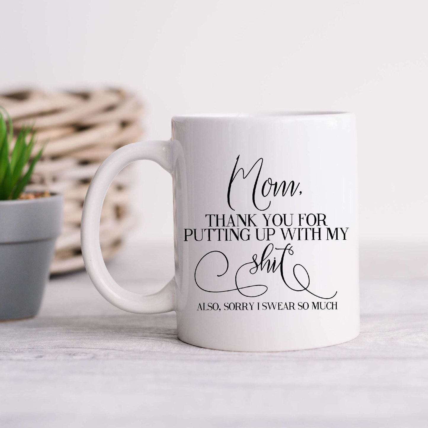 Mom, Thank You For Putting Up With My Shit