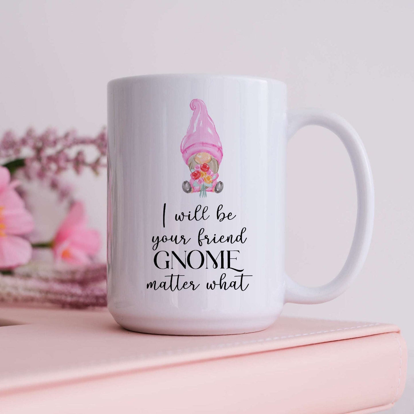 I Will Be Your friend Gnome Matter What Mug