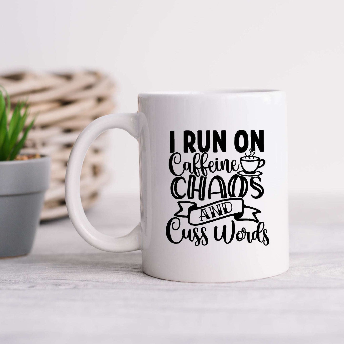 I Run on Caffeine Chaos and Cuss Words