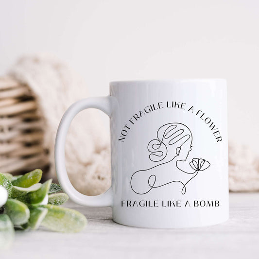 Not Fragile Like a Flower Fragile Like a Bomb