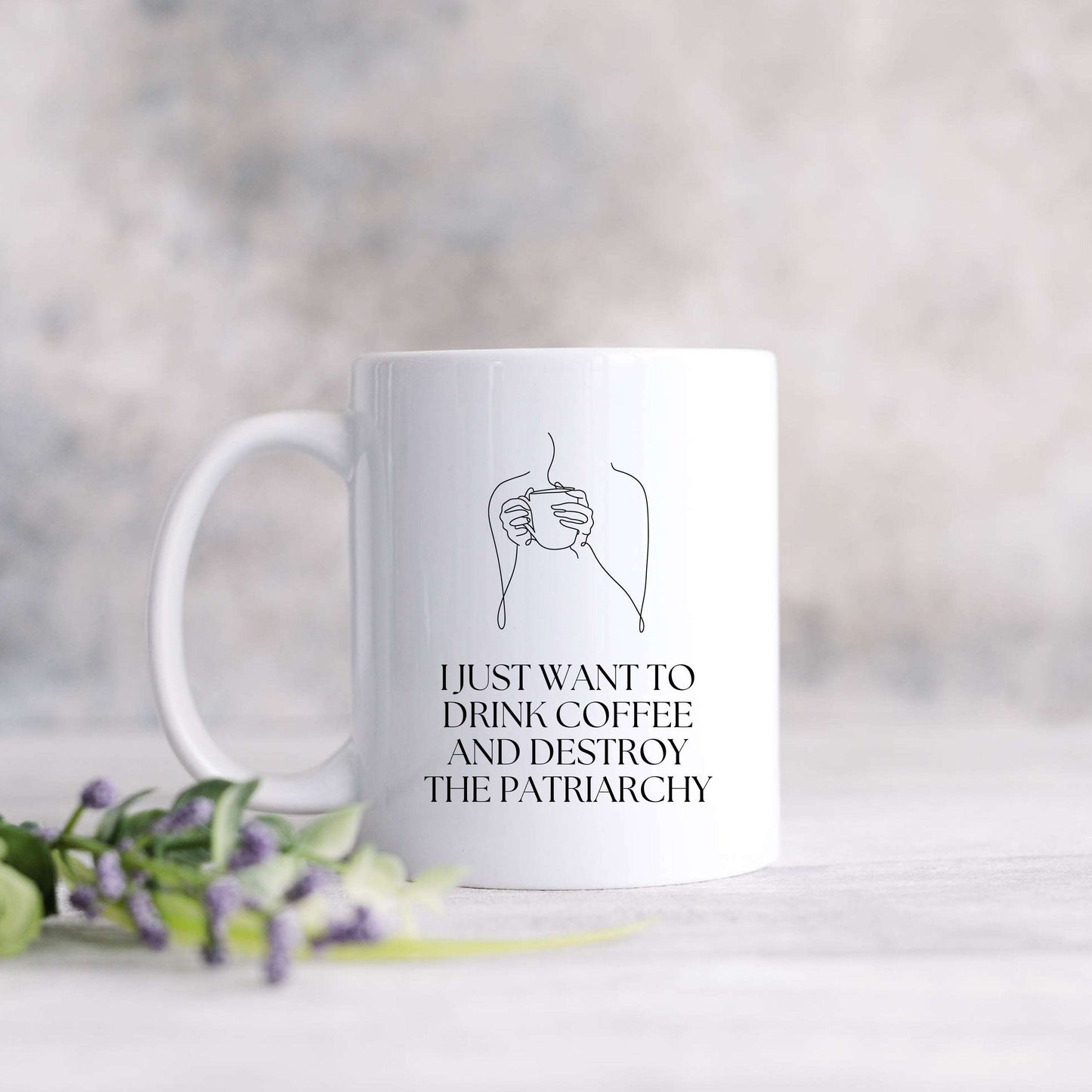 I Just Want to Drink Coffee and Smash The Patriarchy