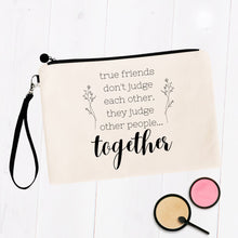 Load image into Gallery viewer, True Friends Don&#39;t Judge Each Other Bag