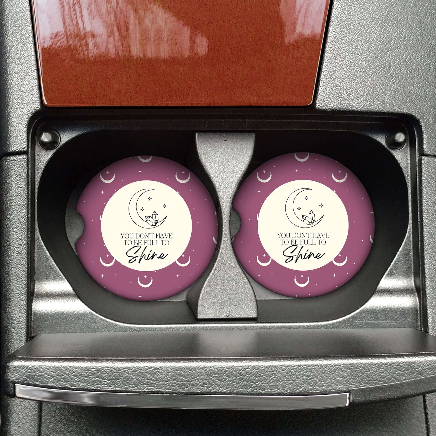 You Don't Have to Be Full to Shine Car Coaster