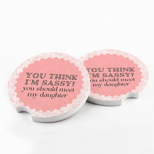 Load image into Gallery viewer, You Think I&#39;m Sassy? You Should Meet My Daughter Car Coaster (Set of 2)