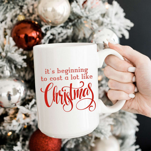 It's Beginning to Cost a Lot Like Christmas Mug