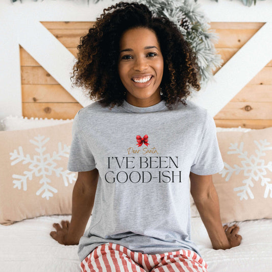 Dear Santa, I've Been Good-ish Shirt