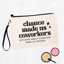 Load image into Gallery viewer, Chance Made Us Coworkers Bitching About Everyone Made Us Friends Cosmetic Bag