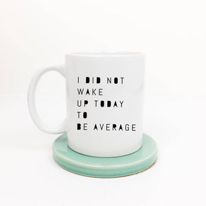 I Did Not Wake Up Today to be Average