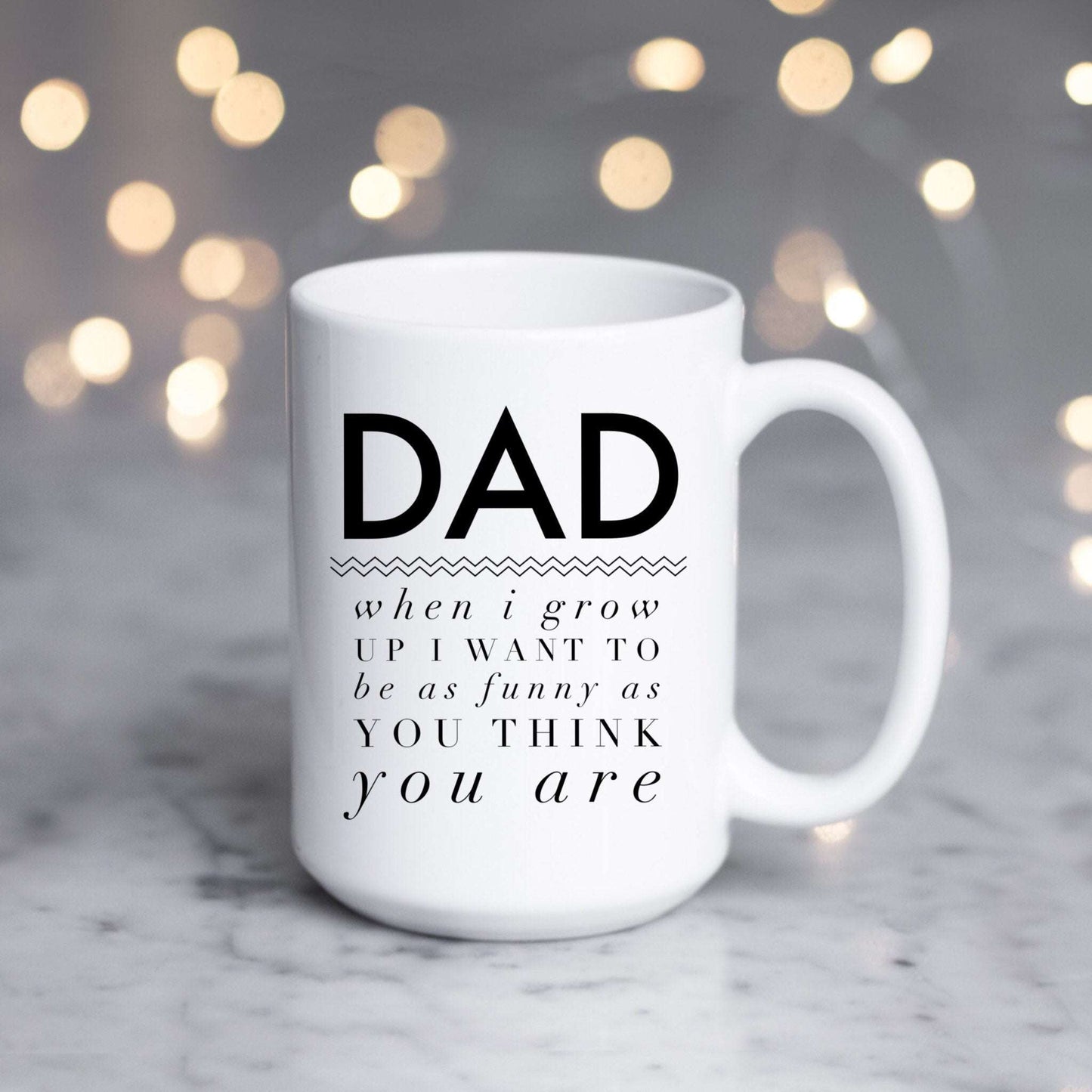 Dad when I grow up I want to be as funny as you think you are