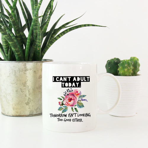 I Can't Adult Today Funny Mug