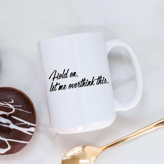 Hold On, Let Me Overthink This Mug