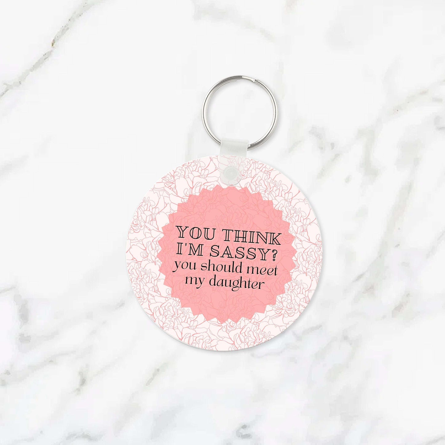 You Think I'm Sassy? You Should Meet My Daughter Keychain